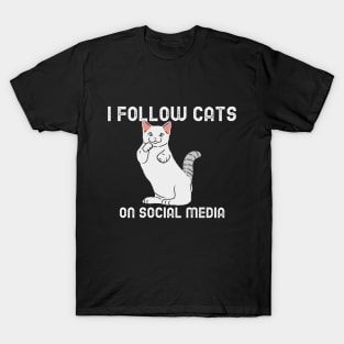 I Follow Cats On Social Media T-Shirt